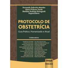 PROTOCOLO DE OBSTETRÍCIA - GUIA PRÁTICO, HUMANIZADO E ATUAL