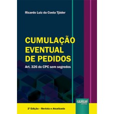 CUMULAÇÃO EVENTUAL DE PEDIDOS - ART. 326 DO CPC SEM SEGREDOS