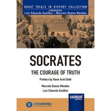 SOCRATES - THE COURAGE OF TRUTH - MINIBOOK - PREFACE BY RENÉ ARIEL DOTTI - GREAT TRIALS IN HISTORY COLLECTION - COORDINATORS: LUIZ EDUARDO GUNTHER, MARCELO BUENO MENDES