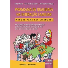 PROGRAMA DE QUALIDADE NA INTERAÇÃO FAMILIAR - MANUAL PARA FACILITADORES - UM PROGRAMA VIVENCIAL COMPLETO PARA DIFERENTES PROFISSIONAIS TRABALHAREM COM GRUPOS DE PAIS JUNTO COM O LIVRO EDUQUE COM CARINHO