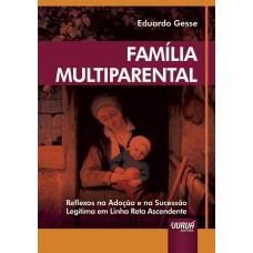 FAMÍLIA MULTIPARENTAL - REFLEXOS NA ADOÇÃO E NA SUCESSÃO LEGÍTIMA EM LINHA RETA ASCENDENTE