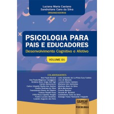 PSICOLOGIA PARA PAIS E EDUCADORES - VOLUME 01 - DESENVOLVIMENTO COGNITIVO E AFETIVO