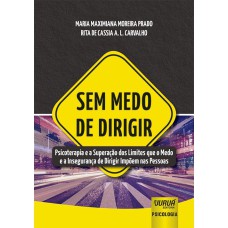 SEM MEDO DE DIRIGIR - PSICOTERAPIA E A SUPERAÇÃO DOS LIMITES QUE O MEDO E A INSEGURANÇA DE DIRIGIR IMPÕEM NAS PESSOAS