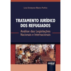 TRATAMENTO JURÍDICO DOS REFUGIADOS - ANÁLISE DAS LEGISLAÇÕES NACIONAIS E INTERNACIONAIS