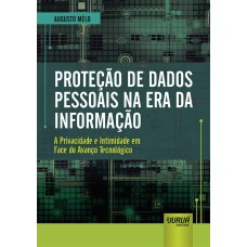 PROTEÇÃO DE DADOS PESSOAIS NA ERA DA INFORMAÇÃO - A PRIVACIDADE E INTIMIDADE EM FACE DO AVANÇO TECNOLÓGICO