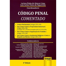 CÓDIGO PENAL COMENTADO - ARTIGOS 155 A 212 - CRIMES PATRIMONIAIS - CRIMES CONTRA A PROPRIEDADE INTELECTUAL - CRIMES CONTRA A ORGANIZAÇÃO DO TRABALHO - CRIMES CONTRA O SENTIMENTO RELIGIOSO E CONTRA O RESPEITO AOS MORTOS