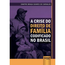 CRISE DO DIREITO DE FAMÍLIA CODIFICADO NO BRASIL, A