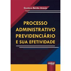 PROCESSO ADMINISTRATIVO PREVIDENCIÁRIO E SUA EFETIVIDADE