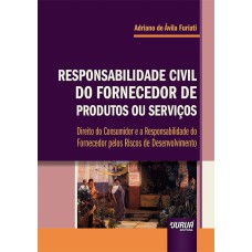 RESPONSABILIDADE CIVIL DO FORNECEDOR DE PRODUTOS OU SERVIÇOS - DIREITO DO CONSUMIDOR E A RESPONSABILIDADE DO FORNECEDOR PELOS RISCOS DE DESENVOLVIMENTO