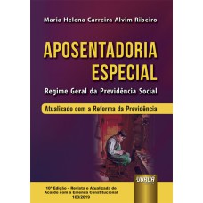 APOSENTADORIA ESPECIAL - REGIME GERAL DA PREVIDÊNCIA SOCIAL - ATUALIZADO COM A REFORMA DA PREVIDÊNCIA - DE ACORDO COM A EMENDA CONSTITUCIONAL 103/2019