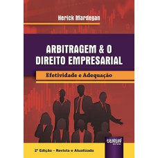 ARBITRAGEM & O DIREITO EMPRESARIAL - EFETIVIDADE E ADEQUAÇÃO