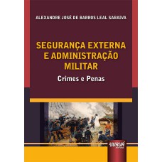 SEGURANÇA EXTERNA E ADMINISTRAÇÃO MILITAR - CRIMES E PENAS