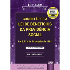 COMENTÁRIOS À LEI DE BENEFÍCIOS DA PREVIDÊNCIA SOCIAL - LEI 8.213, DE 24 DE JULHO DE 1991 - ATUALIZADA ATÉ O DIA 17/02/2