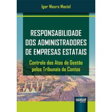 RESPONSABILIDADE DOS ADMINISTRADORES DE EMPRESAS ESTATAIS - CONTROLE DOS ATOS DE GESTÃO PELOS TRIBUNAIS DE CONTAS