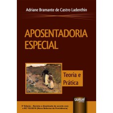 APOSENTADORIA ESPECIAL - TEORIA E PRÁTICA