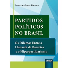 PARTIDOS POLÍTICOS NO BRASIL - OS DILEMAS ENTRE A CLÁUSULA DE BARREIRA E O HIPERPARTIDARISMO