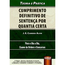 CUMPRIMENTO DEFINITIVO DE SENTENÇA POR QUANTIA CERTA - TEORIA E PRÁTICA - PARA O DIA A DIA, EXAME DA ORDEM E CONCURSOS