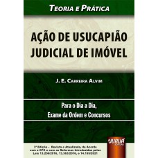 AÇÃO DE USUCAPIÃO JUDICIAL DE IMÓVEL - TEORIA E PRÁTICA - PARA O DIA A DIA, EXAME DA ORDEM E CONCURSOS