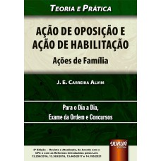 AÇÃO DE OPOSIÇÃO E AÇÃO DE HABILITAÇÃO - AÇÕES DE FAMÍLIA - TEORIA E PRÁTICA - PARA O DIA A DIA, EXAME DA ORDEM E CONCURSOS