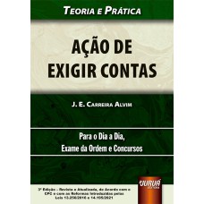 AÇÃO DE EXIGIR CONTAS NO NOVO CPC - TEORIA E PRÁTICA - PARA O DIA A DIA, EXAME DA ORDEM E CONCURSOS - DE ACORDO COM O CPC E COM AS REFORMAS INTRODUZIDAS PELAS LEIS 13.256/2016 E 14.195/2021