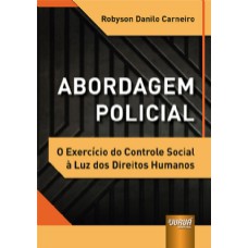 ABORDAGEM POLICIAL - O EXERCÍCIO DO CONTROLE SOCIAL À LUZ DOS DIREITOS HUMANOS