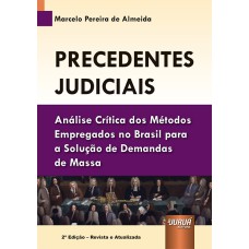 PRECEDENTES JUDICIAIS - ANÁLISE CRÍTICA DOS MÉTODOS EMPREGADOS NO BRASIL PARA A SOLUÇÃO DE DEMANDAS DE MASSA