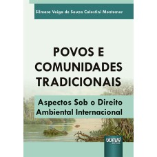 POVOS E COMUNIDADES TRADICIONAIS - ASPECTOS SOB O DIREITO AMBIENTAL INTERNACIONAL