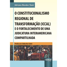 CONSTITUCIONALISMO REGIONAL DE TRANSFORMAÇÃO (ICCAL) E O FORTALECIMENTO DE UMA JUDICATURA INTERAMERICANA COMPARTILHADA, O