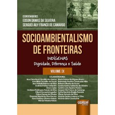 SOCIOAMBIENTALISMO DE FRONTEIRAS - VOLUME IX - INDÍGENAS DIGNIDADE, DIFERENÇA E SAÚDE