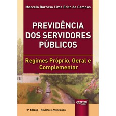 PREVIDÊNCIA DOS SERVIDORES PÚBLICOS - REGIMES PRÓPRIO, GERAL E COMPLEMENTAR