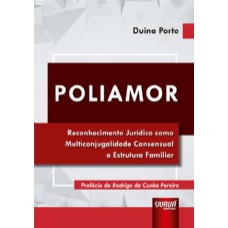 POLIAMOR - RECONHECIMENTO JURÍDICO COMO MULTICONJUGALIDADE CONSENSUAL E ESTRUTURA FAMILIAR