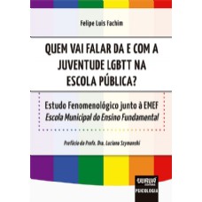 QUEM VAI FALAR DA E COM A JUVENTUDE LGBTT NA ESCOLA PÚBLICA? - ESTUDO FENOMENOLÓGICO JUNTO À EMEF - ESCOLA MUNICIPAL DO ENSINO FUNDAMENTAL