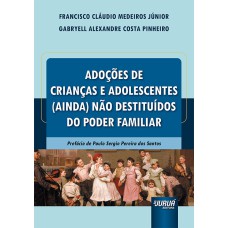 ADOÇÕES DE CRIANÇAS E ADOLESCENTES (AINDA) NÃO DESTITUÍDOS DO PODER FAMILIAR