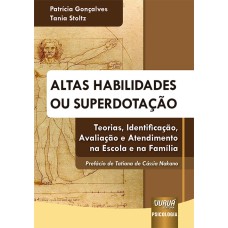 ALTAS HABILIDADES OU SUPERDOTAÇÃO - TEORIAS, IDENTIFICAÇÃO, AVALIAÇÃO E ATENDIMENTO NA ESCOLA E NA FAMÍLIA