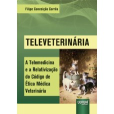 TELEVETERINÁRIA - A TELEMEDICINA E A RELATIVIZAÇÃO DO CÓDIGO DE ÉTICA MÉDICA VETERINÁRIA