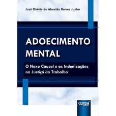 ADOECIMENTO MENTAL - O NEXO CAUSAL E AS INDENIZAÇÕES NA JUSTIÇA DO TRABALHO