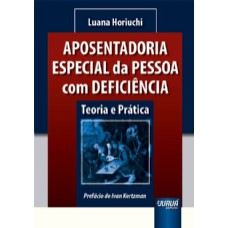 APOSENTADORIA ESPECIAL DA PESSOA COM DEFICIÊNCIA - TEORIA E PRÁTICA