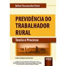 PREVIDÊNCIA DO TRABALHADOR RURAL - TEORIA E PROCESSO