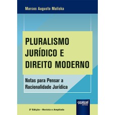 PLURALISMO JURÍDICO E DIREITO MODERNO - NOTAS PARA PENSAR A RACIONALIDADE JURÍDICA