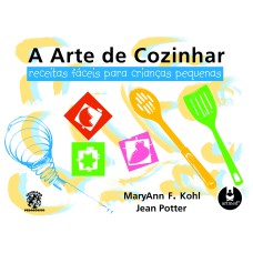 A ARTE DE COZINHAR: RECEITAS FÁCEIS PARA CRIANÇAS PEQUENAS