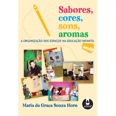 SABORES, CORES, SONS, AROMAS: A ORGANIZAÇÃO DOS ESPAÇOS NA EDUCAÇÃO INFANTIL