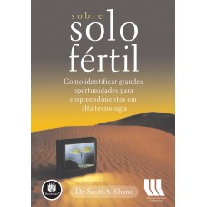 SOBRE SOLO FÉRTIL: COMO IDENTIFICAR GRANDES OPORTUNIDADES PARA EMPREENDIMENTOS EM ALTA TECNOLOGIA