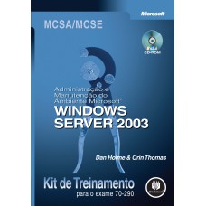 KIT DE TREINAMENTO MCSA/ MCSE (EXAME 70-290): ADMINISTRAÇÃO E MANUTENÇÃO DO AMBIENTE MICROSOFT - WINDOWS SERVER 2003