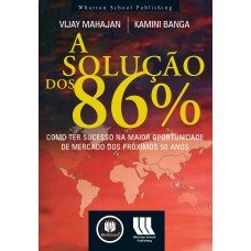 A SOLUÇÃO DOS 86%: COMO TER SUCESSO NA MAIOR OPORTUNIDADE DE MERCADO DOS PRÓXIMOS 50 ANOS