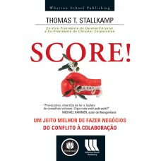 SCORE!: UM JEITO MELHOR DE FAZER NEGÓCIOS - DO CONFLITO À COLABORAÇÃO