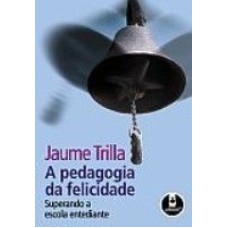 A PEDAGOGIA DA FELICIDADE