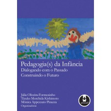 PEDAGOGIA(S) DA INFÂNCIA: DIALOGANDO COM O PASSADO, CONSTRUINDO O FUTURO