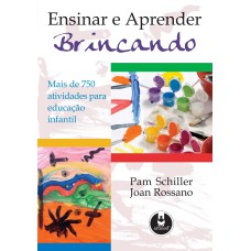 ENSINAR E APRENDER BRINCANDO: MAIS DE 75 ATIVIDADES PARA EDUCAÇÃO INFANTIL