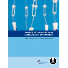 TEMAS E ESTRATÉGIAS PARA LIDERANÇA EM ENFERMAGEM: ENFRENTANDO OS DESAFIOS HOSPITALARES ATUAIS