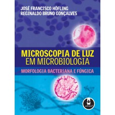 MICROSCOPIA DE LUZ EM MICROBIOLOGIA: MORFOLOGIA BACTERIANA E FÚNGICA